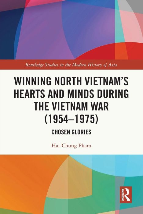 „Winning North Vietnam’s Hearts and Minds During the Vietnam War (1954–1975): Chosen Glories“ von Hai-Chung Pham. Farbige geometrische Muster.