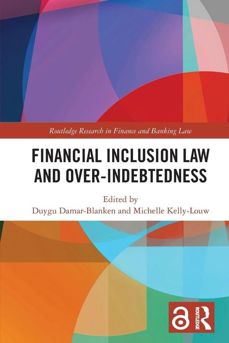 „FINANCIAL INCLUSION LAW AND OVER-INDEBTEDNESS“, herausgegeben von Duygu Damar-Blanken und Michelle Kelly-Louw. Bunte geometrische Muster. Routledge-Logo.