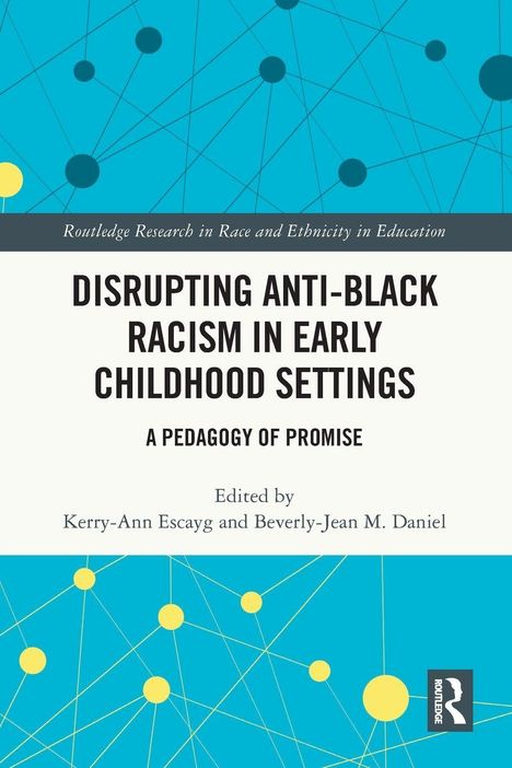 "Disrupting Anti-Black Racism in Early Childhood Settings: A Pedagogy of Promise" steht auf einem Cover mit blau-gelbem Muster.