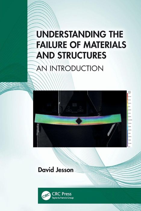 "Understanding the Failure of Materials and Structures: An Introduction" von David Jesson. CRC Press Logo unten.