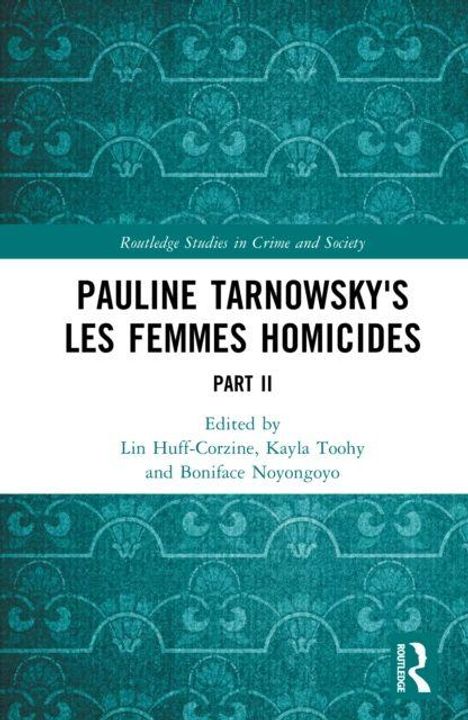 Buchtitel: "Pauline Tarnowsky's Les Femmes Homicides Part II". Herausgeber: Lin Huff-Corzine, Kayla Toohy, Boniface Noyongoyo. Türkises Muster im Hintergrund.