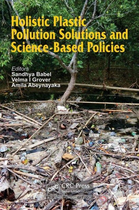 „Holistic Plastic Pollution Solutions and Science-Based Policies“ von Sandhya Babel, Velma I Grover, Amila Abeynayaka. Müll im Wald.