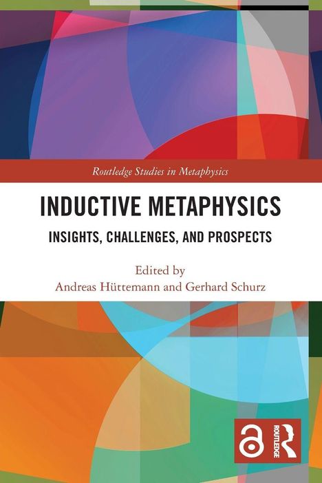 „Inductive Metaphysics: Insights, Challenges, and Prospects“ von Andreas Hüttemann und Gerhard Schurz. Bunte geometrische Formen.