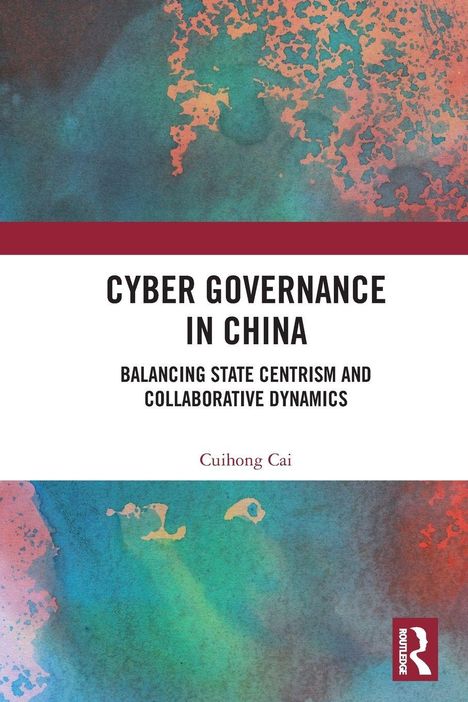 "Cyber Governance in China: Balancing State Centrism and Collaborative Dynamics" von Cuihong Cai. Abstrakte Farbgestaltung.