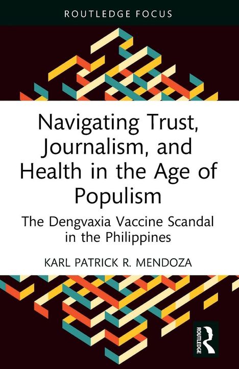"Routledge Focus: Navigating Trust, Journalism, and Health in the Age of Populism. Karl Patrick R. Mendoza. Bunte geometrische Muster."
