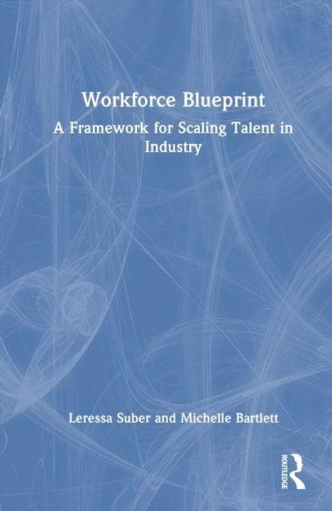 Titel: "Workforce Blueprint: A Framework for Scaling Talent in Industry". Autoren: Leressa Suber und Michelle Bartlett. Blauer Hintergrund mit weißen Linien.