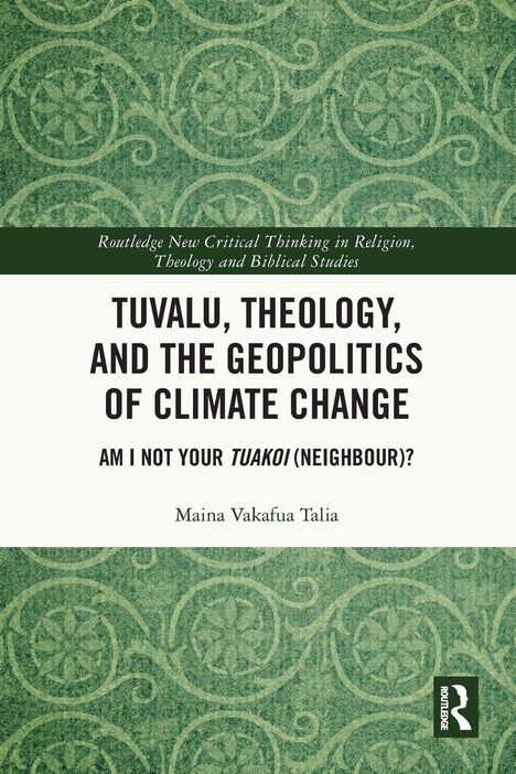 Text: "TUVALU, THEOLOGY, AND THE GEOPOLITICS OF CLIMATE CHANGE. AM I NOT YOUR TUAKOI (NEIGHBOUR)?" Hintergrund: Grünes Muster.