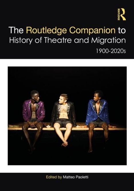 "The Routledge Companion to History of Theatre and Migration 1900-2020s" von Matteo Paoletti. Drei Männer in schimmernden Jacken.