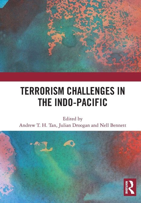 „Terrorism Challenges in the Indo-Pacific“ von Andrew T. H. Tan, Julian Droogan und Nell Bennett. Bunte abstrakte Kunst.