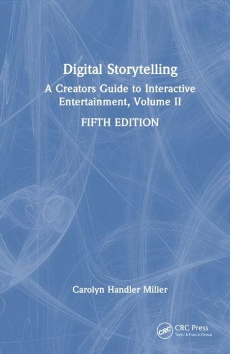 "Digital Storytelling: A Creator's Guide to Interactive Entertainment, Volume II, FIFTH EDITION" von Carolyn Handler Miller.
