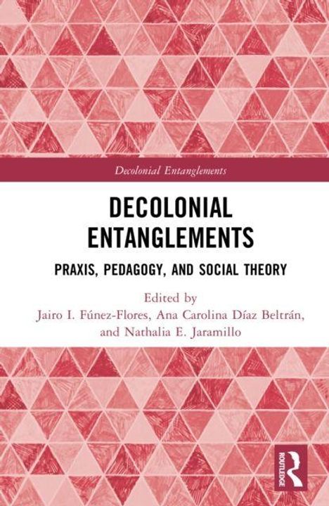 „Decolonial Entanglements: Praxis, Pedagogy, and Social Theory“, herausgegeben von Jairo I. Fúnez-Flores u.a., rote Dreiecksmuster.