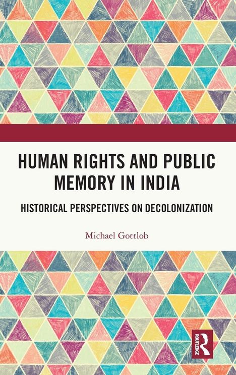 "Human Rights and Public Memory in India", historische Perspektiven auf Dekolonisation, von Michael Gottlob. Buntes Dreiecksmuster.