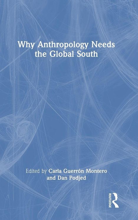 „Why Anthropology Needs the Global South“. Herausgegeben von Carla Guerrón Montero und Dan Podjed. Blaues Hintergrundmuster.