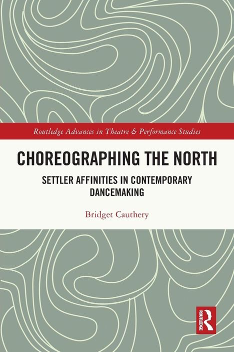 "Choreographing the North: Settler Affinities in Contemporary Dancemaking" von Bridget Cauthery, graues Muster.