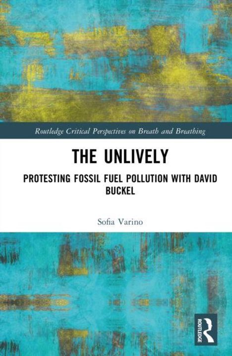 "The Unlively: Protesting Fossil Fuel Pollution with David Buckel" von Sofia Varino. Oben blaue und gelbe abstrakte Muster.