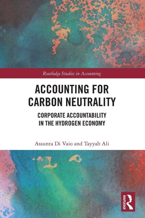 "Accounting for Carbon Neutrality: Corporate Accountability in the Hydrogen Economy" von Assunta Di Vaio und Tayyab Ali.