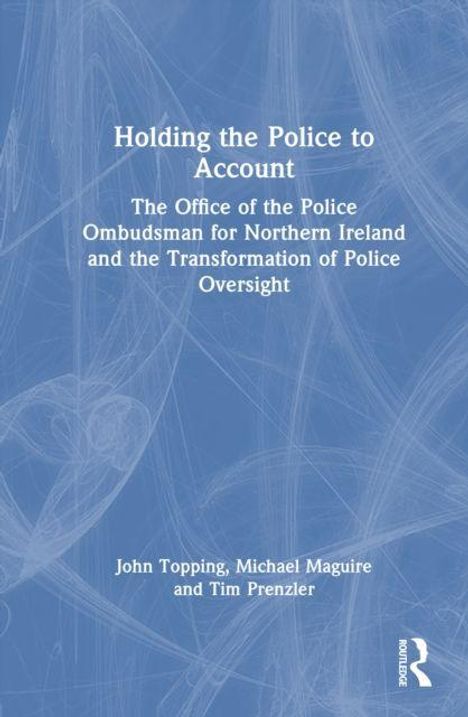 Titel: "Holding the Police to Account". Autoren: John Topping, Michael Maguire und Tim Prenzler. Blauer Hintergrund, stilisierte Linien.