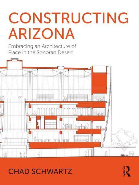 "CONSTRUCTING ARIZONA" ist oben in Orange, mit Architekturzeichnung eines Gebäudes; Autor: Chad Schwartz.