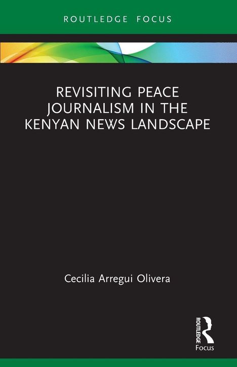 "Revisiting Peace Journalism in the Kenyan News Landscape" von Cecilia Arregui Olivera. Dunkles Layout, grüner Rand oben.