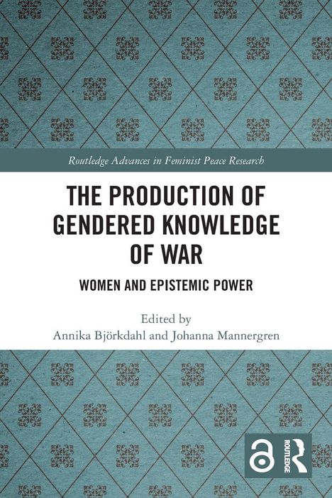 Titel: "The Production of Gendered Knowledge of War: Women and Epistemic Power". Herausgeber: Annika Björkdahl, Johanna Mannergren. Logo unten.