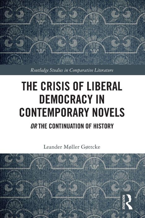 Buchtitel: "The Crisis of Liberal Democracy in Contemporary Novels". Autor: Leander Møller Gøttcke. Dekorativer Hintergrund.