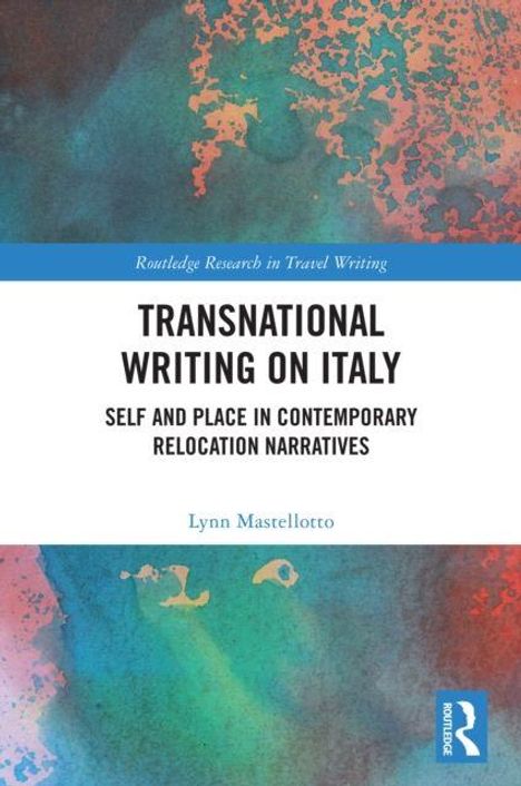 "Transnational Writing on Italy: Self and Place in Contemporary Relocation Narratives" von Lynn Mastellotto. Farbiger Hintergrund.