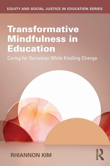 "Transformative Mindfulness in Education: Caring for Ourselves While Kindling Change" von Rhiannon Kim. Abstrakte Formen.