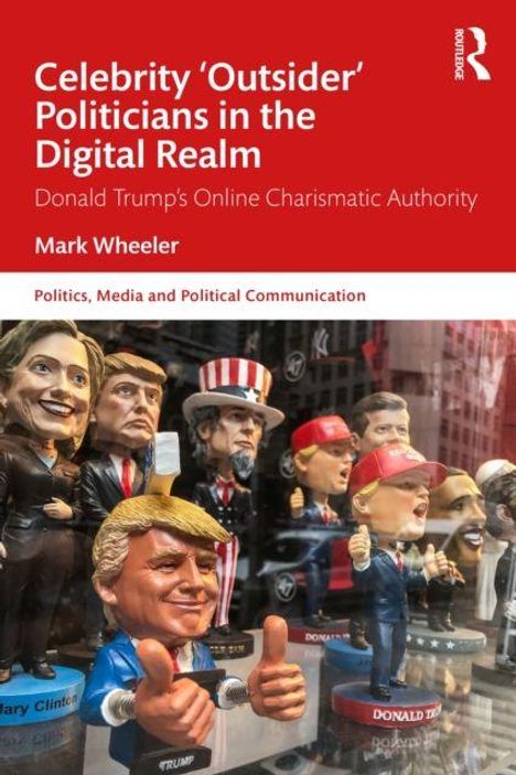 Ein Buchcover mit dem Titel: "Celebrity 'Outsider' Politicians in the Digital Realm" von Mark Wheeler. Figuren von Politikern.