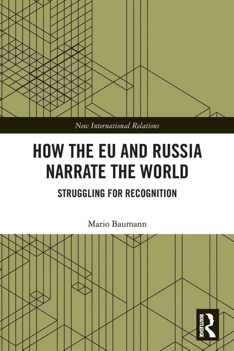 Text: „How the EU and Russia Narrate the World: Struggling for Recognition” von Mario Baumann. Geometrisches Design.