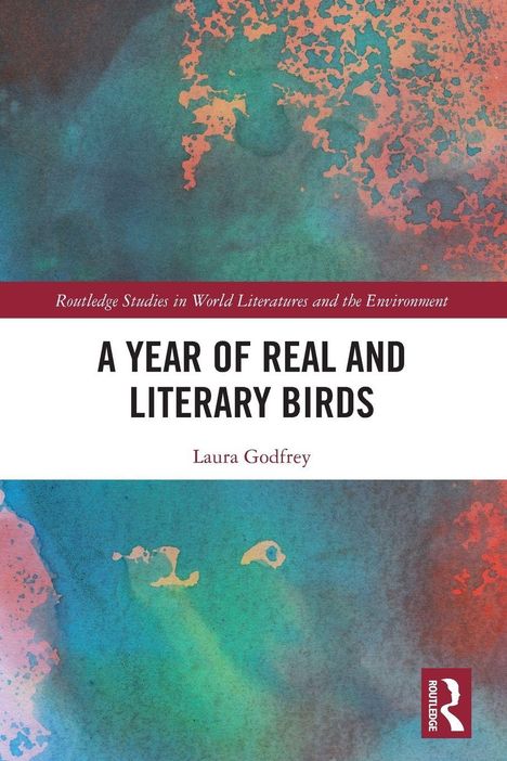 Titel: "A Year of Real and Literary Birds". Autor: Laura Godfrey. Hintergrund: Abstrakte, bunte Muster in Blau- und Rottönen.