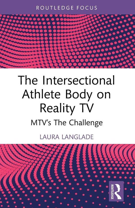 Text: "Routledge Focus", "The Intersectional Athlete Body on Reality TV", "MTV’s The Challenge", "Laura Langlade".  
Design: Rosa Punkte, violetter Hintergrund.