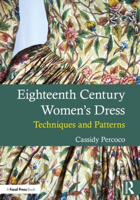 „Eighteenth Century Women's Dress: Techniques and Patterns“ von Cassidy Percoco. Illustration eines floralen Kleides.