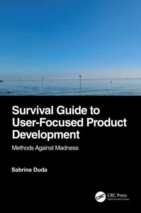 "Survival Guide to User-Focused Product Development. Methods Against Madness. Sabrina Duda." Oben Himmel und Meer.