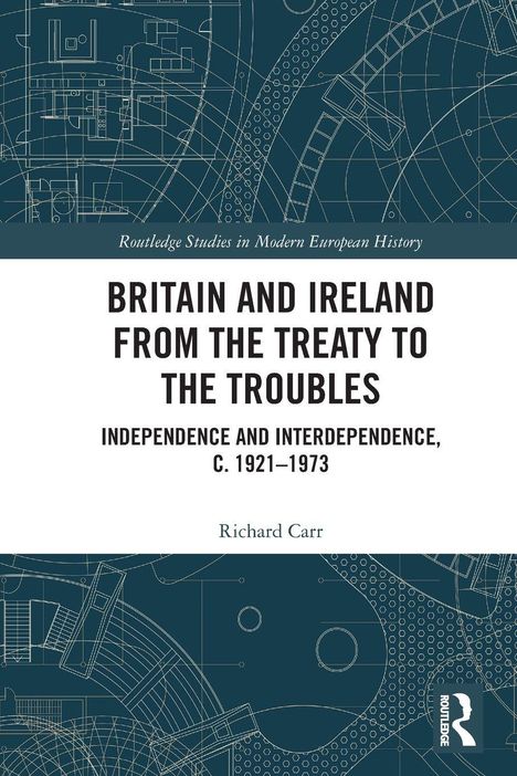 "Britain and Ireland from the Treaty to the Troubles" von Richard Carr. Technische Zeichnungen als Hintergrund.