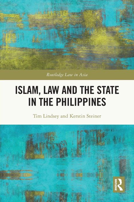 Titel: Islam, Law and the State in the Philippines. Autoren: Tim Lindsey und Kerstin Steiner. Hintergrund: Blau-gelbe Textur.