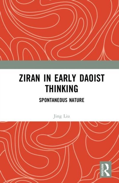 „Ziran in Early Daoist Thinking: Spontaneous Nature“ von Jing Liu. Abstraktes rotes Muster im Hintergrund.