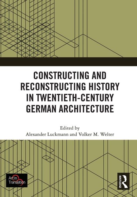 Titel: Constructing and Reconstructing History in Twentieth-Century German Architecture. Grafik: geometrische Linien.
