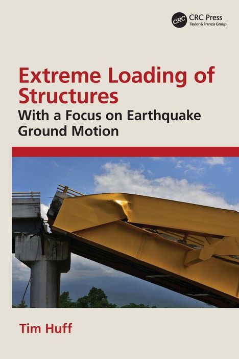 "Extreme Loading of Structures: With a Focus on Earthquake Ground Motion" von Tim Huff. Bild einer eingestürzten Brücke.