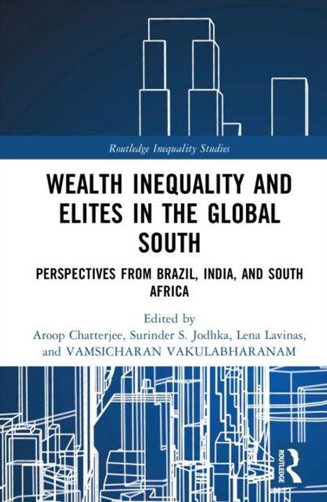 "WEALTH INEQUALITY AND ELITES IN THE GLOBAL SOUTH: PERSPECTIVES FROM BRAZIL, INDIA, AND SOUTH AFRICA. Herausgeber: Aroop Chatterjee u.a. Abstrakte Skyline."