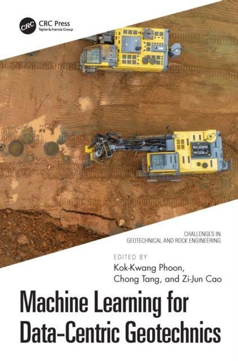 "Machine Learning for Data-Centric Geotechnics," von Kok-Kwang Phoon, Chong Tang, Zi-Jun Cao. Oben zwei Baumaschinen.