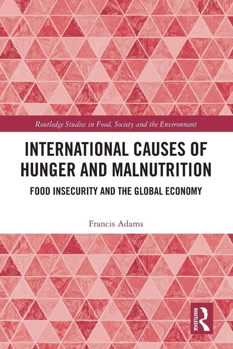 "International Causes of Hunger and Malnutrition" von Francis Adams. Rote, dreieckige Muster. Logo unten rechts.