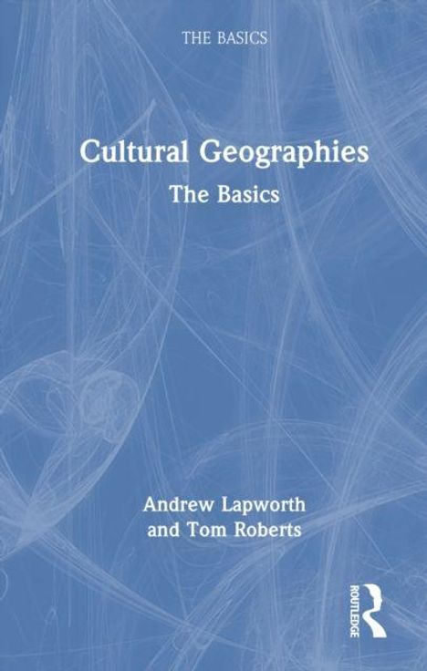 "Cultural Geographies: The Basics" von Andrew Lapworth und Tom Roberts. Blau-weiße Abstraktion, Routledge-Logo unten rechts.