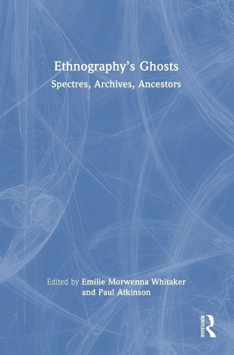 "Ethnography’s Ghosts: Spectres, Archives, Ancestors. Edited by Emilie Morwenna Whitaker and Paul Atkinson." Blaues Cover mit weißen Linien.