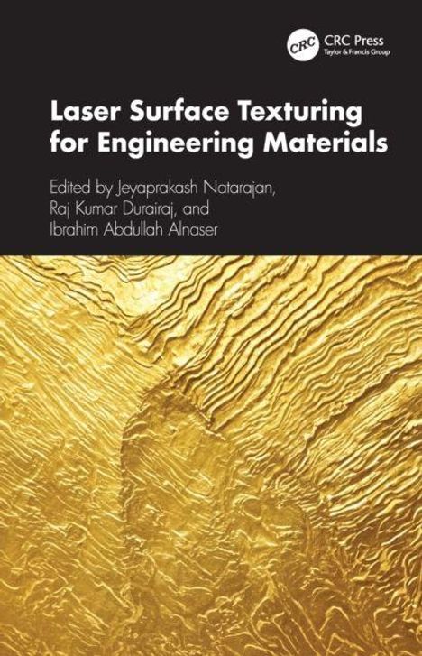 "Laser Surface Texturing for Engineering Materials", herausgegeben von Jeyaprakash Natarajan, Raj Kumar Durairaj, Ibrahim Abdullah Alnaser. Goldene, strukturierte Oberfläche als Hintergrund.