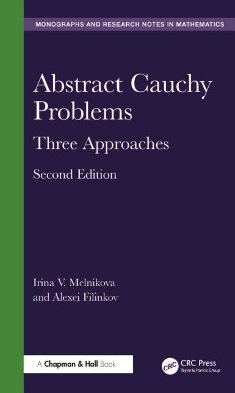 "Abstract Cauchy Problems: Three Approaches. Second Edition. Autoren: Irina V. Melnikova, Alexei Filinkov. Lila Cover."