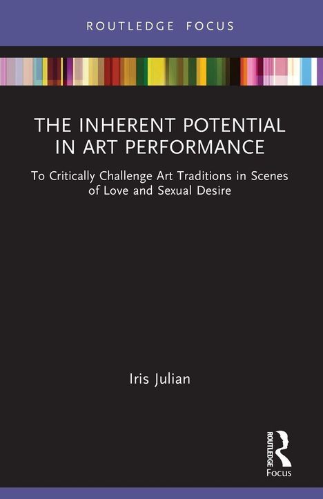 "ROUTLEDGE FOCUS", "THE INHERENT POTENTIAL IN ART PERFORMANCE", Buchcover, bunter Streifen oben, schwarzer Hintergrund.