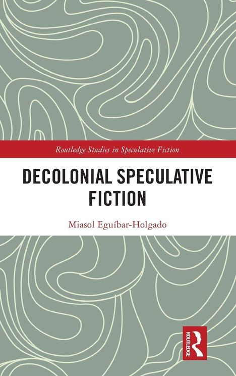 „Decolonial Speculative Fiction“ von Miasol Eguíbar-Holgado. Grünes Muster, roter Banner oben und Verlag-Logo unten.