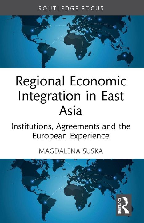 Buchcover mit Titel "Regional Economic Integration in East Asia", Autorin Magdalena Suska. Weltkarte im Hintergrund.