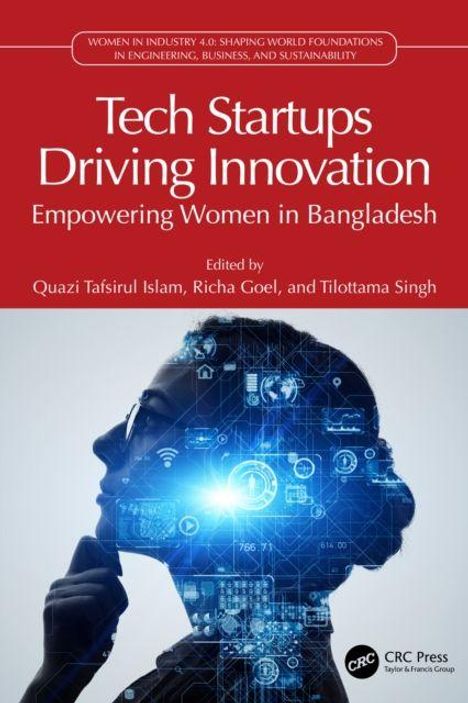 "Tech Startups Driving Innovation: Empowering Women in Bangladesh" von Quazi Tafsirul Islam, Richa Goel, und Tilottama Singh.