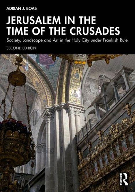 "Jerusalem in the Time of the Crusades" von Adrian J. Boas. Bild einer verzierten, historischen Kircheninnenansicht.